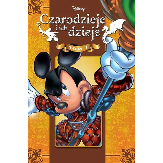 Czarodzieje i ich dzieje. Tom 1 - Wizards of Mickey