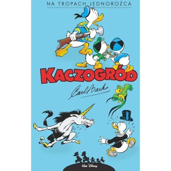 Carl Barks: Kaczogród - Na tropach jednorożca i inne historie (1950)