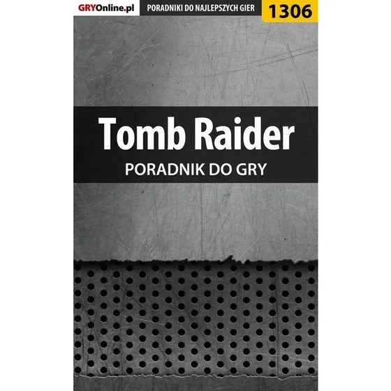 Tomb Raider - Poradnik do gry: Solucja i sekrety
