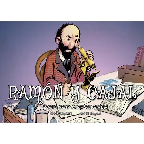 Najwybitniejsi Naukowcy: Ramon y Cajal. Życie pod mikroskopem
